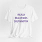 I Really Really Miss Southington Unisex Jersey Short Sleeve Tee