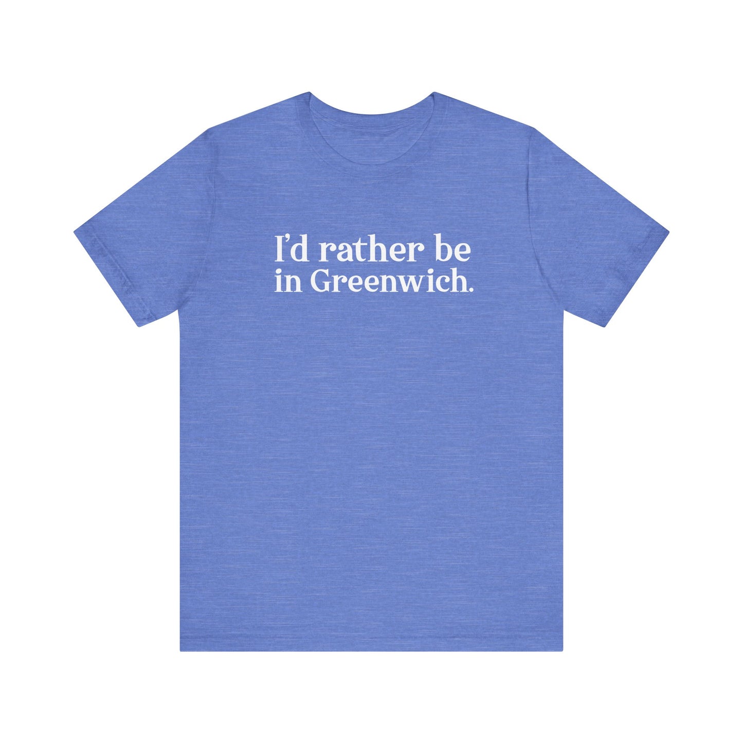 I’d rather be in Greenwich Unisex Jersey Short Sleeve T-Shirt