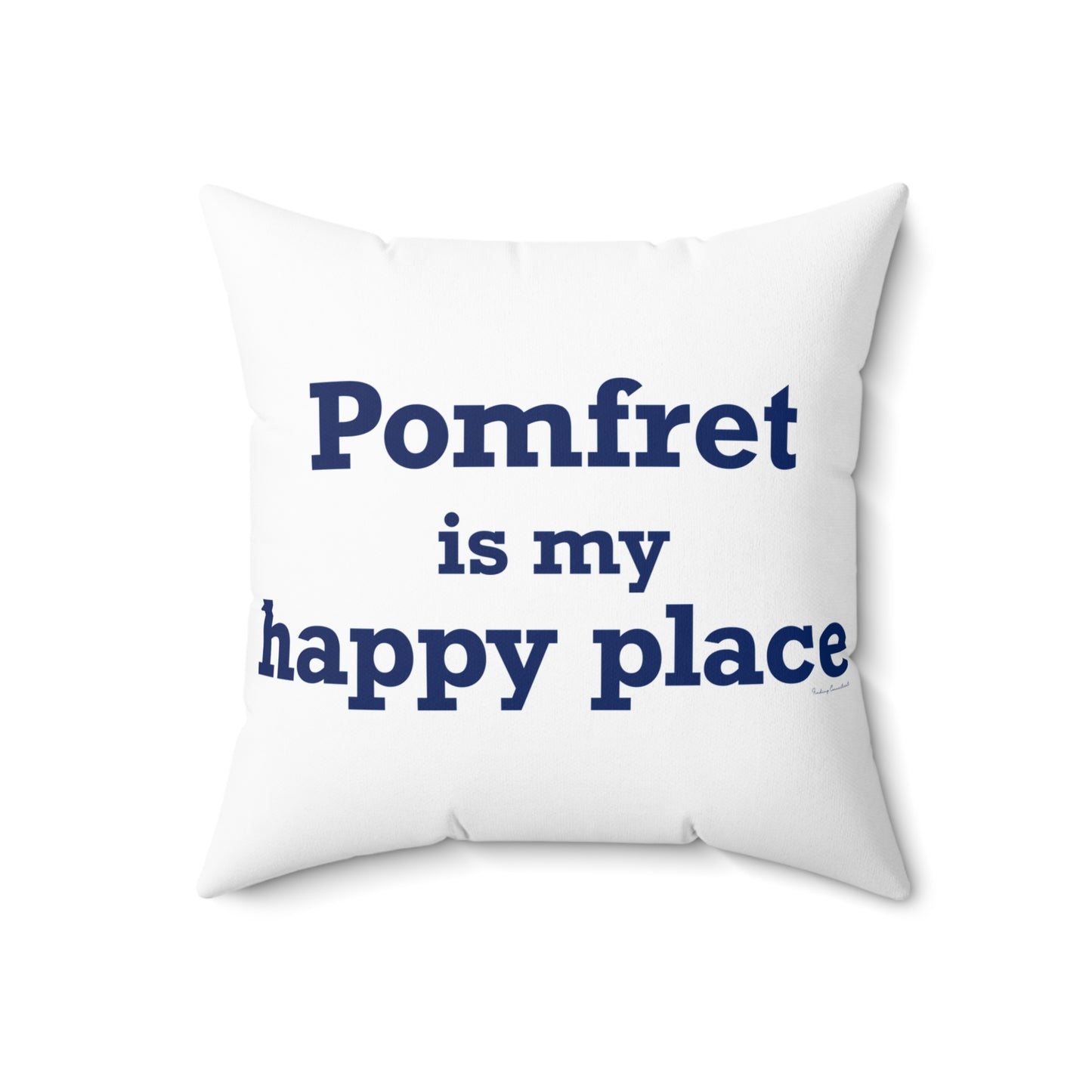Pomfret is My Happy Place Spun Polyester Square Pillow