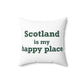 Scotland is My Happy Place Spun Polyester Square Pillow