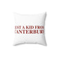 Just a kid from Canterbury Spun Polyester Square Pillow
