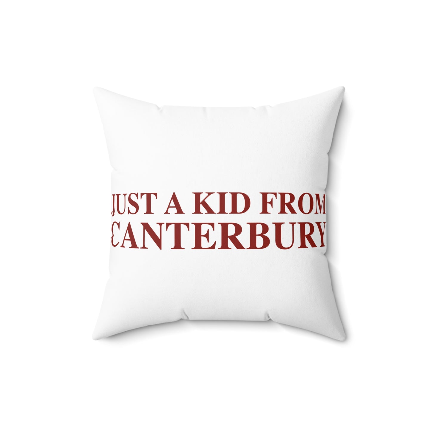 Just a kid from Canterbury Spun Polyester Square Pillow