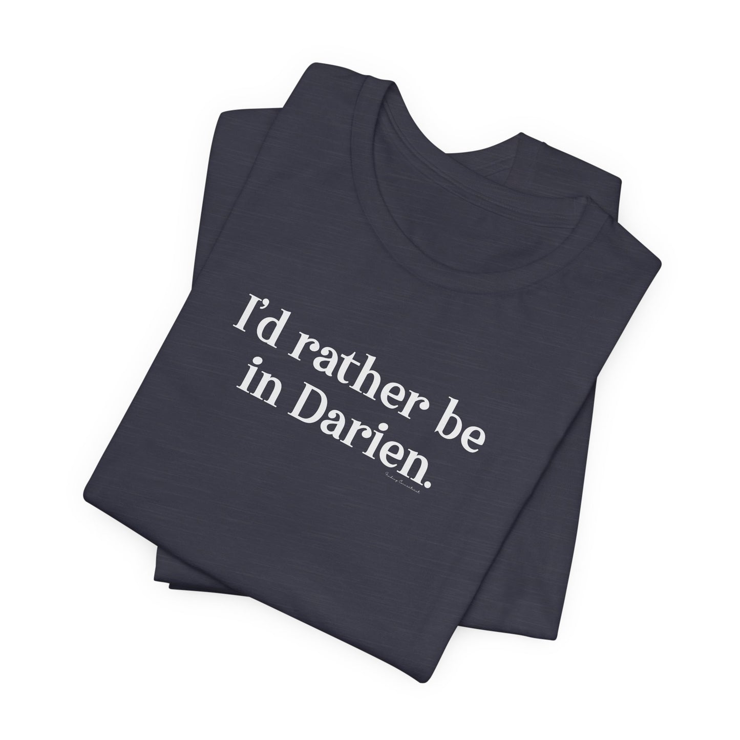 I'd rather be in Darien. Unisex Jersey Short Sleeve T-Shirt