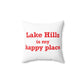 Lake Hills is My Happy Place Spun Polyester Square Pillow
