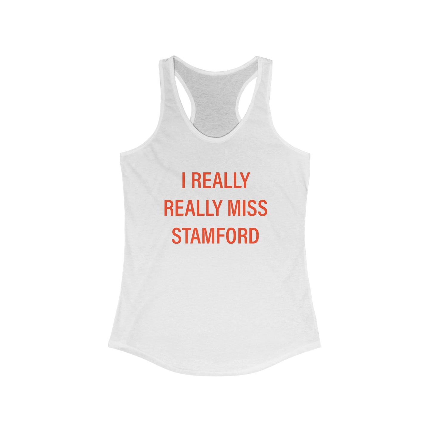 I Really Really Miss Stamford Women's Ideal Racerback Tank Top