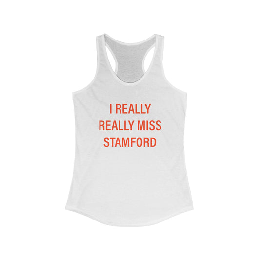 I Really Really Miss Stamford Women's Ideal Racerback Tank Top
