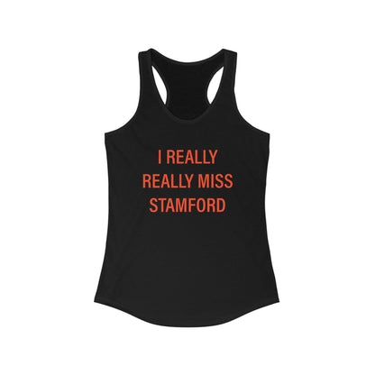 I Really Really Miss Stamford Women's Ideal Racerback Tank Top