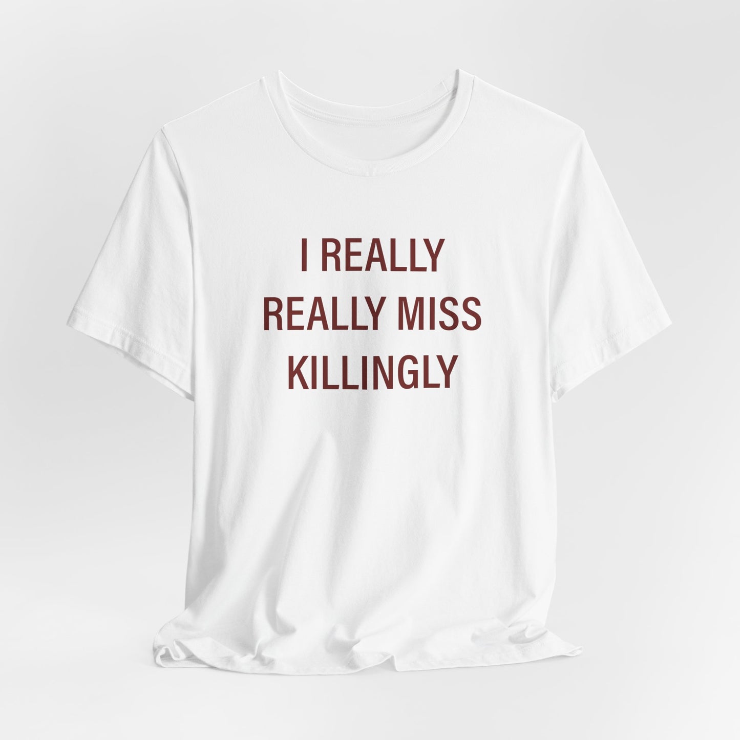 I Really Really Miss Killingly Unisex Jersey Short Sleeve T-Shirt