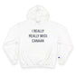 I Really Really Miss Canaan Champion Hoodie