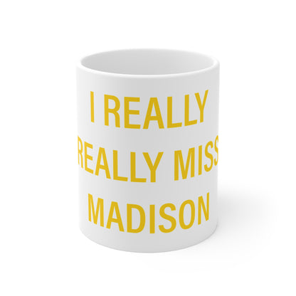 I Really Really Miss Madison Mug 11oz