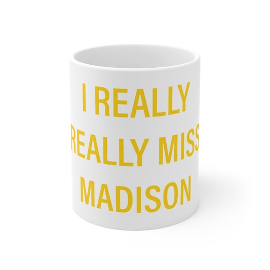 I Really Really Miss Madison Mug 11oz