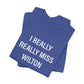 I Really Really Miss Wilton Unisex Jersey Short Sleeve T-Shirt