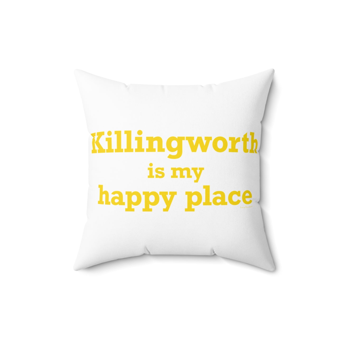 Killingworth is My Happy Place Spun Polyester Square Pillow