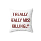 I Really Really Miss Killingly Spun Polyester Square Pillow