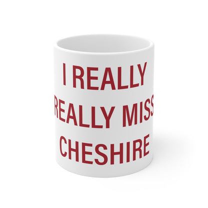 I Really Really Miss Cheshire Mug 11oz