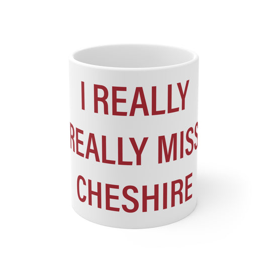 I Really Really Miss Cheshire Mug 11oz