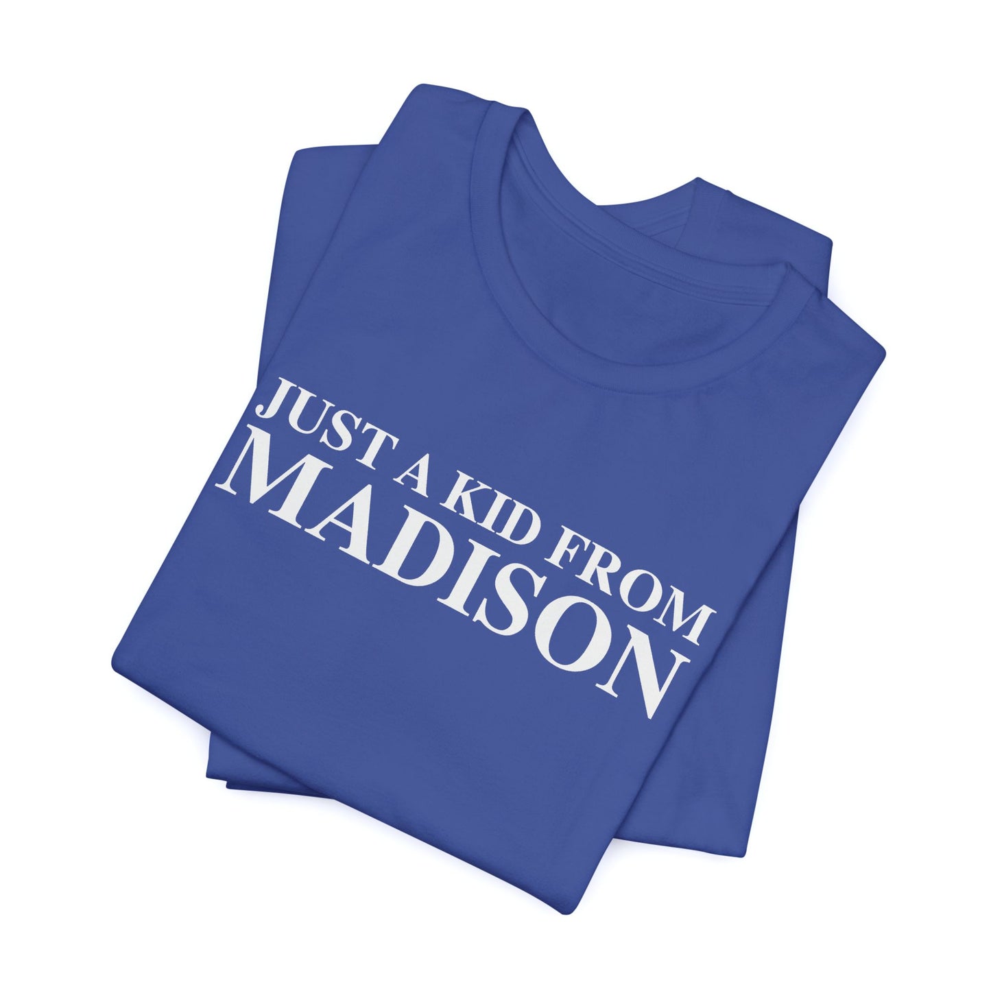 Just a kid from Madison Unisex Jersey Short Sleeve T-Shirt
