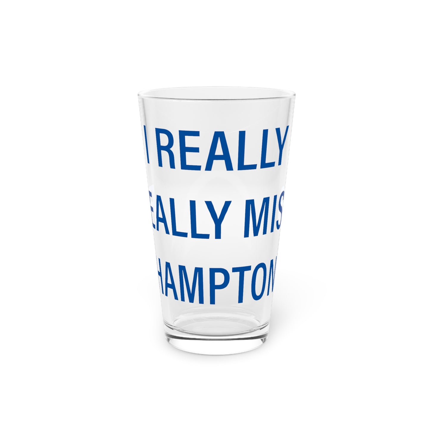 I Really Really Miss Hampton Pint Glass, 16oz