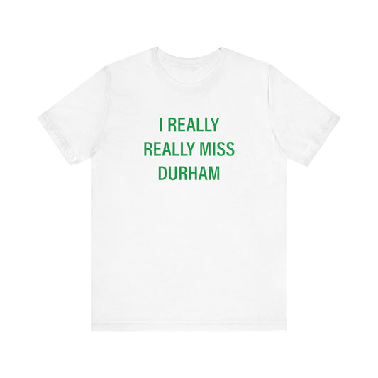 I Really Really Miss Durham Unisex Jersey Short Sleeve Tee