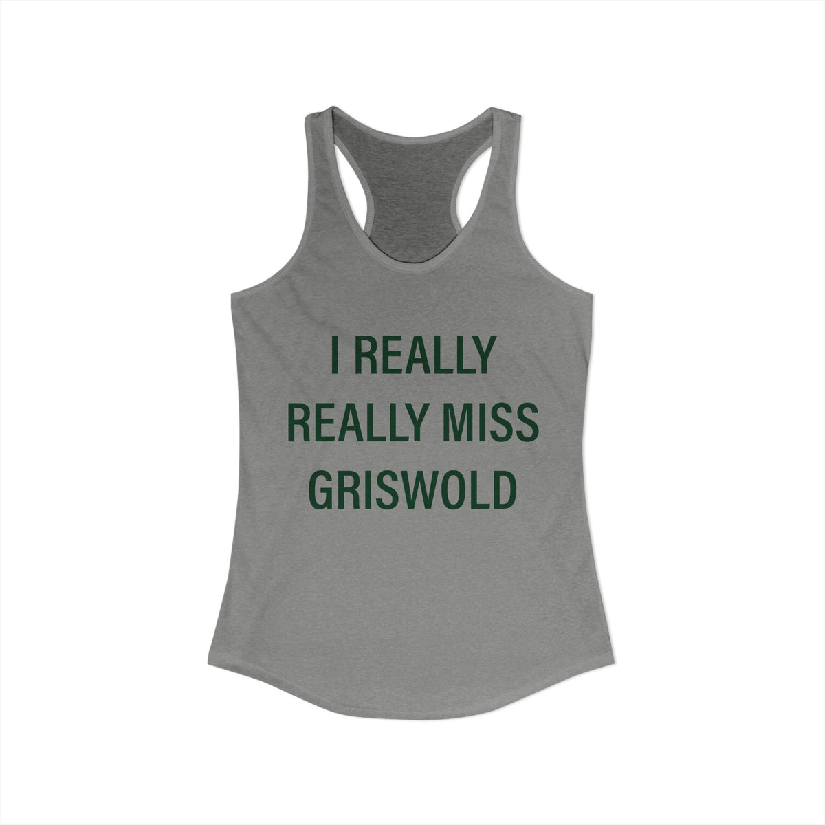I Really Really Miss Griswold Women's Ideal Racerback Tank Top