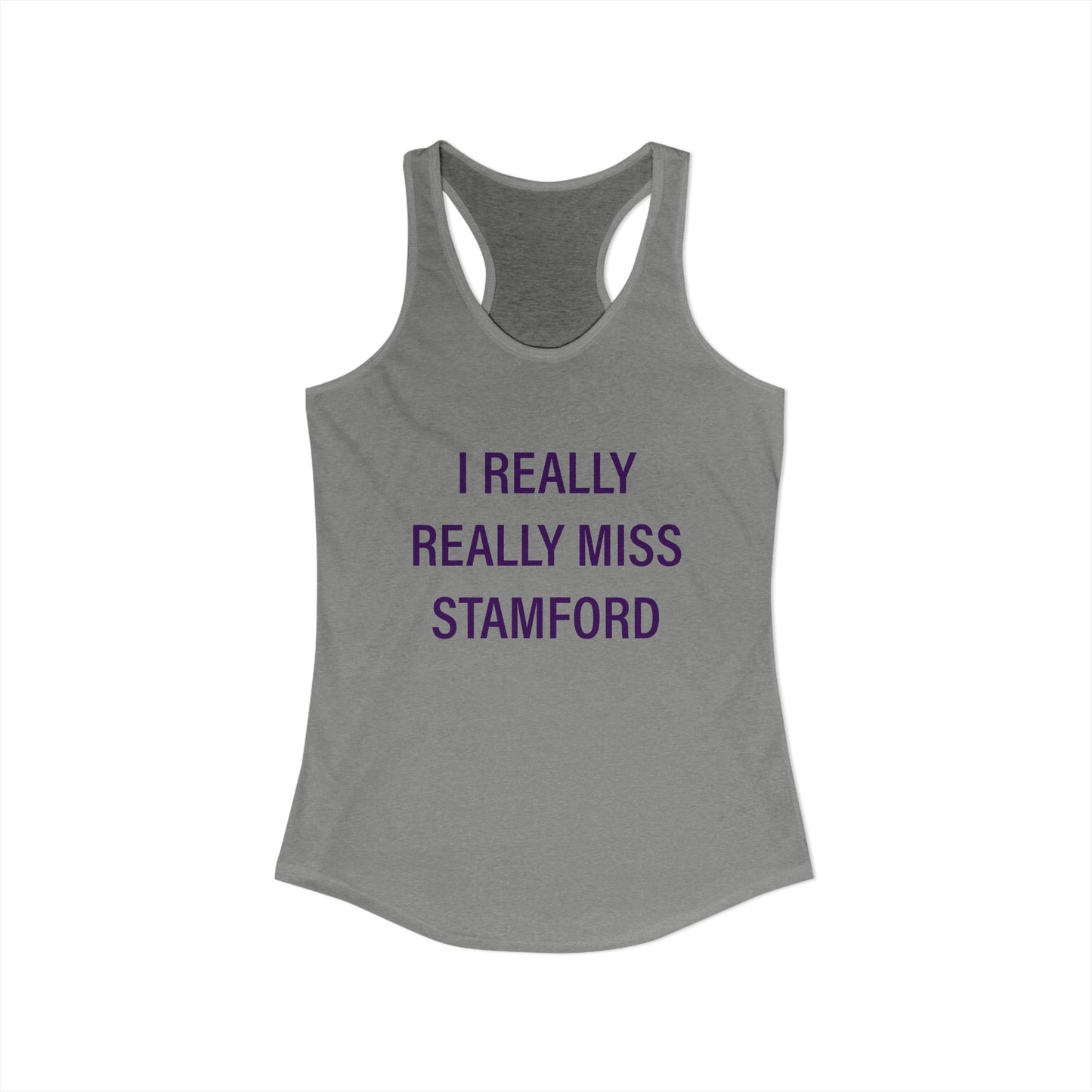 I Really Really Miss Stamford Women's Ideal Racerback Tank Top