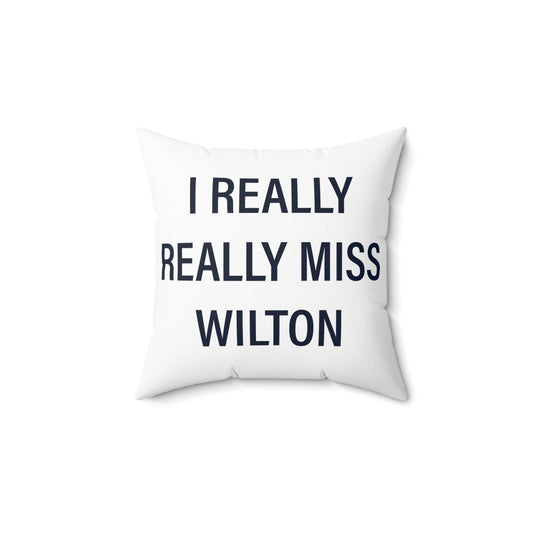 I Really Really Miss Wilton Spun Polyester Square Pillow