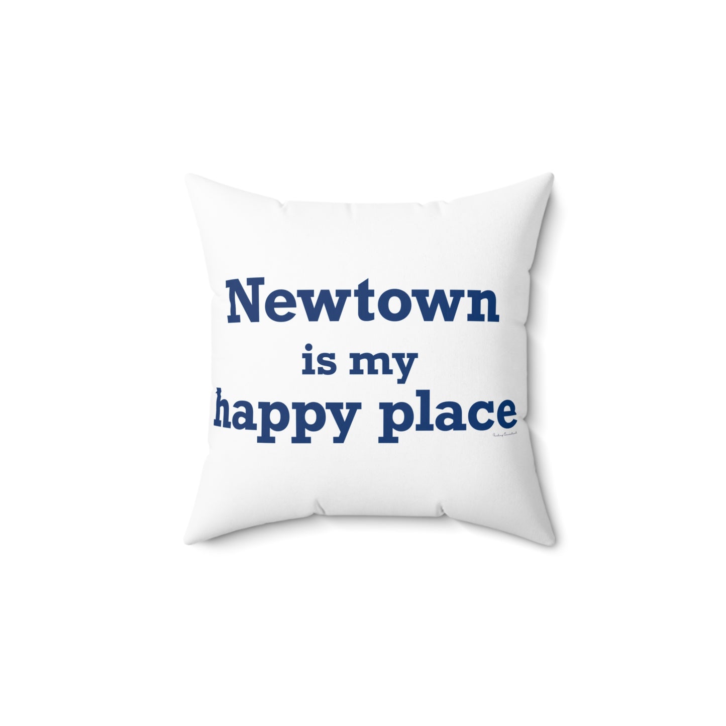 Newtown Is My Happy Place Spun Polyester Square Pillow
