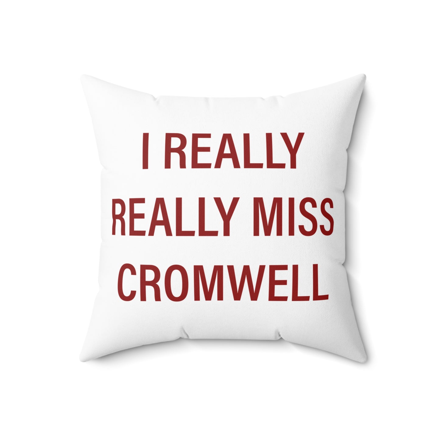 I Really Really Miss Cromwell Spun Polyester Square Pillow