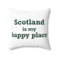 Scotland is My Happy Place Spun Polyester Square Pillow