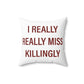 I Really Really Miss Killingly Spun Polyester Square Pillow