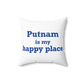 Putnam is My Happy Place Spun Polyester Square Pillow