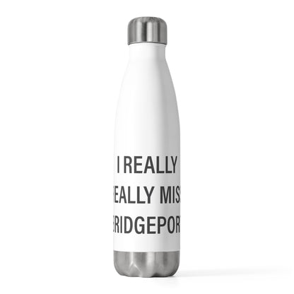 I Really Really Miss Bridgeport 20oz Insulated Bottle