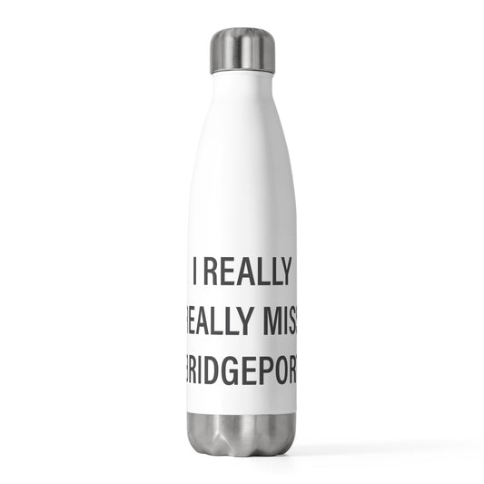 I Really Really Miss Bridgeport 20oz Insulated Bottle