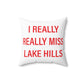 I Really Really Miss Lake Hills Spun Polyester Square Pillow