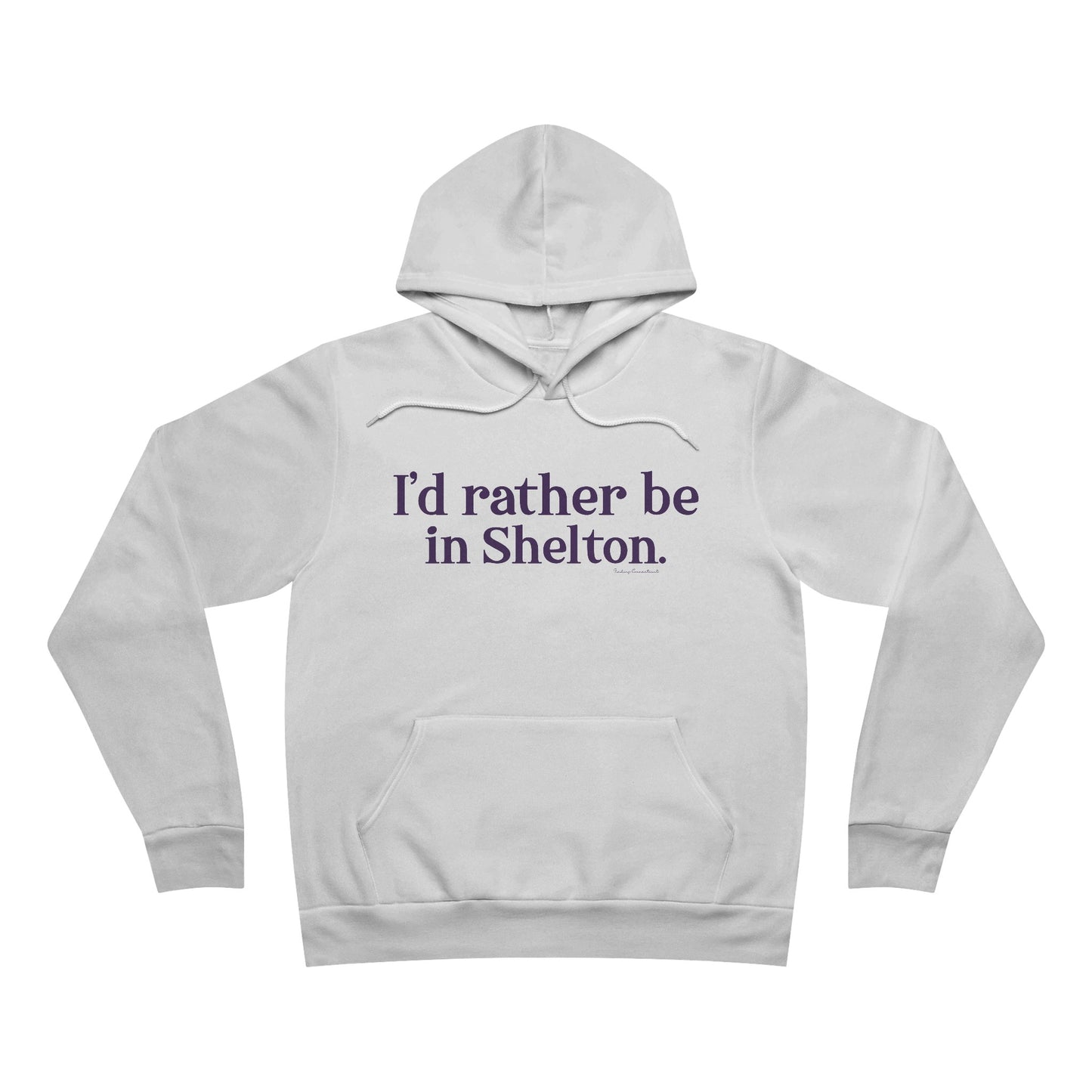 I'd rather be in Shelton. Unisex Sponge Fleece Pullover Hoodie