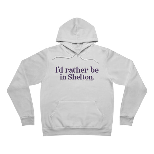 I'd rather be in Shelton. Unisex Sponge Fleece Pullover Hoodie