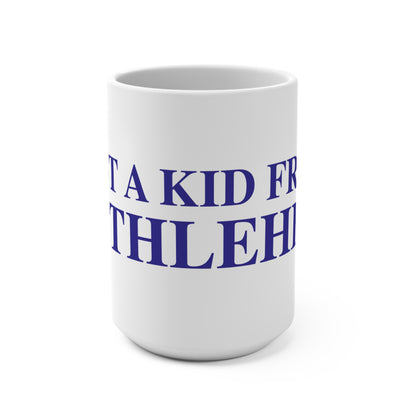 Just a kid from Bethlehem Mug 15oz