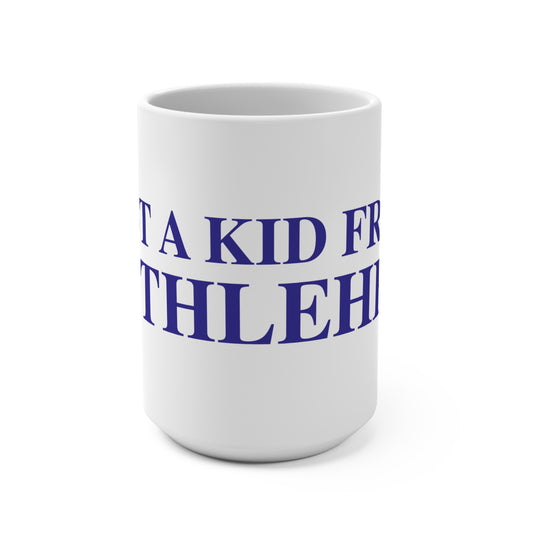 Just a kid from Bethlehem Mug 15oz