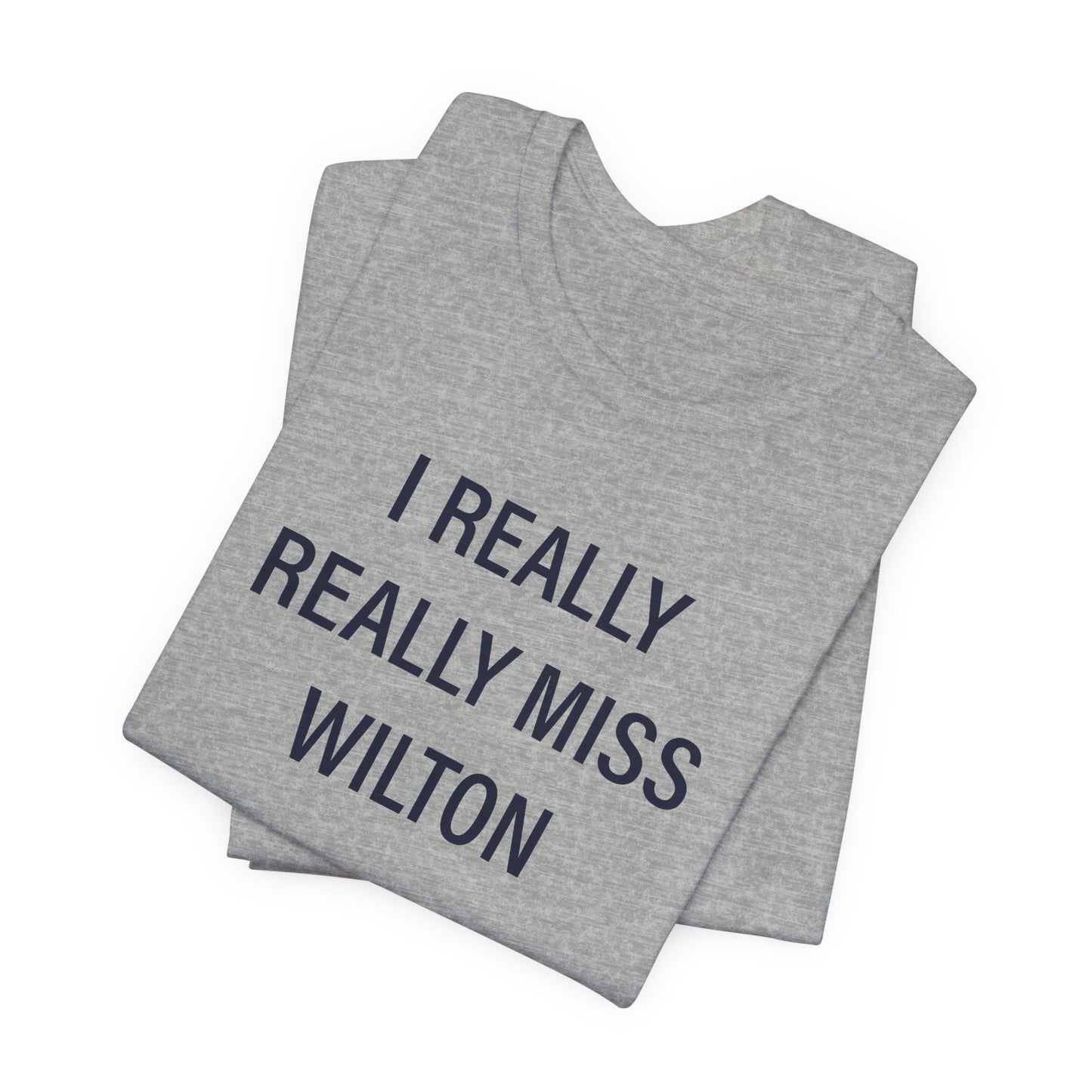 I Really Really Miss Wilton Unisex Jersey Short Sleeve T-Shirt