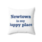 Newtown Is My Happy Place Spun Polyester Square Pillow