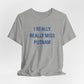 I Really Really Miss Putnam  Unisex Jersey Short Sleeve T-Shirt