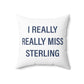 I Really Really Miss Sterling Spun Polyester Square Pillow
