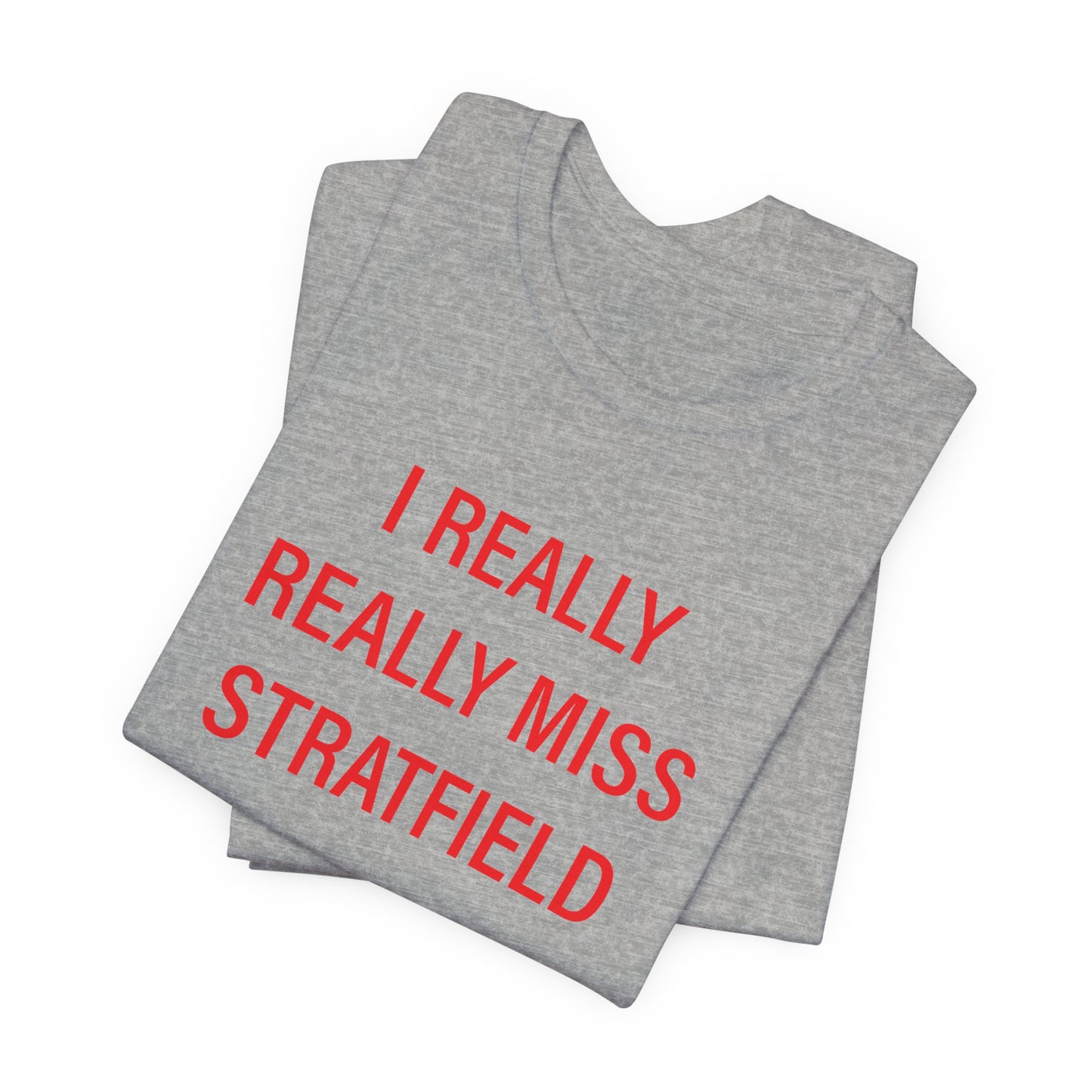 I Really Really Miss Stratfield Unisex Jersey Short Sleeve T-Shirt