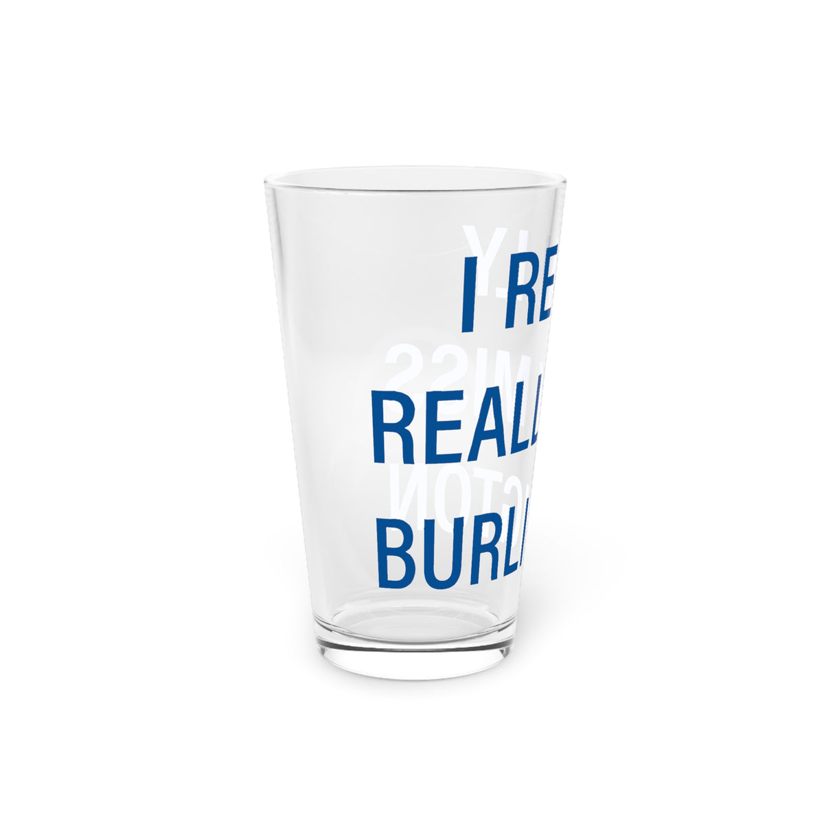 I Really Really Miss Burlington Pint Glass, 16oz