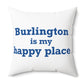 Burlington is My Happy Place Polyester Square Pillow