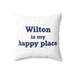 Wilton is my Happy Place Spun Polyester Square Pillow