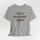 I Really Really Miss Easton Unisex Jersey Short Sleeve Tee