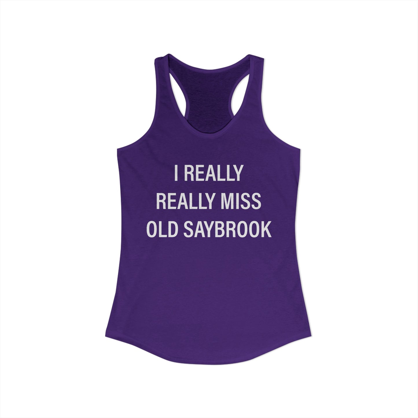I Really Really Miss Old Saybrook Women's Ideal Racerback Tank Top