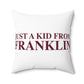 Just a kid from Franklin Spun Polyester Square Pillow