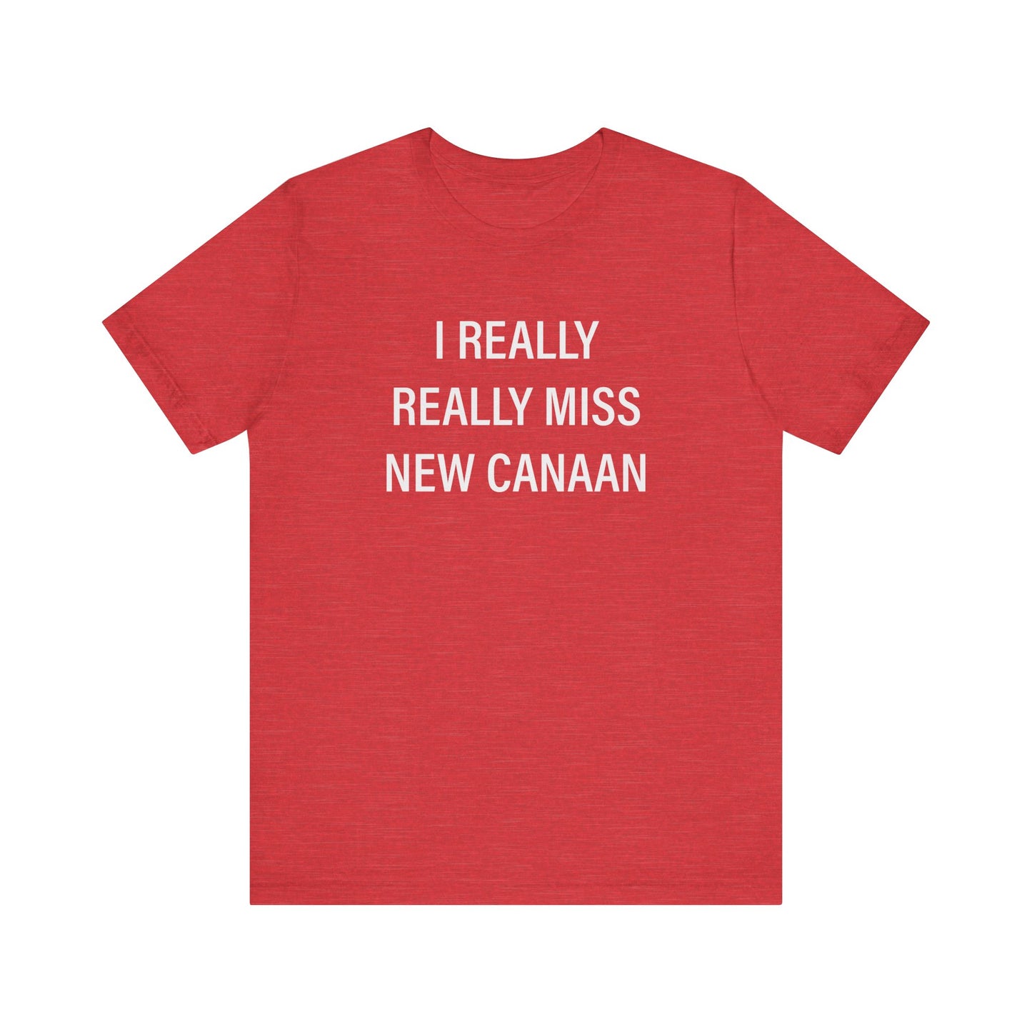 I Really Really Miss New Canaan Unisex Jersey Short Sleeve T-Shirt